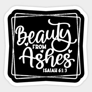 Beauty From Ashes Sticker